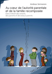 Au coeur de l'autorité parentale et de la famille recomposée - dans l'intérêt des enfants, des parents et des beaux-parents