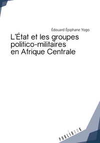 L'État et les groupes politico-militaires en Afrique Centrale