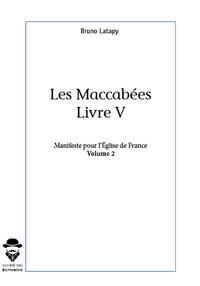 LES MACABEES, LIVRE V, MANIFESTE POUR L'EGLISE DE FRANCE VOLUME 2