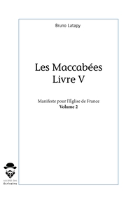 Les Maccabées, livre V, Manifeste pour l'Église de France - Tome 2