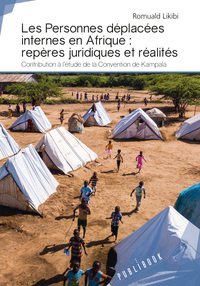 Les personnes déplacées internes en Afrique - repères juridiques et réalités