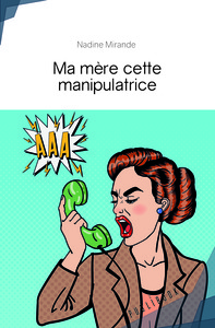 MA MERE CETTE MANIPULATRICE