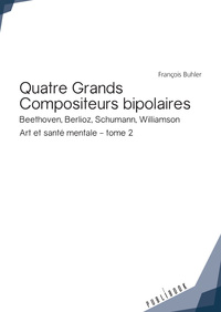 Quatre grands compositeurs bipolaires, Beethoven-Berlioz-Schumann-Williamson - biographie