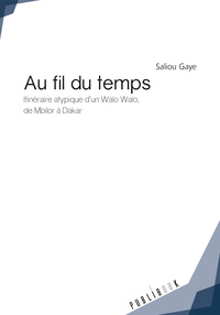 Au fil du temps - itinéraire atypique d'un Walo Walo, de Mbilor à Dakar