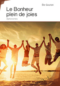 Le bonheur plein de joies - aphorismes