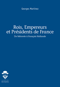 ROIS, EMPEREURS ET PRESIDENTS DE FRANCE