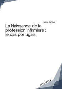LA NAISSANCE DE LA PROFESSION INFIRMIERE : LE CAS PORTUGAIS