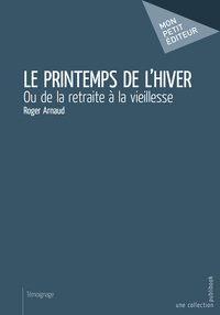 Le printemps de l'hiver - ou de la retraite à la vieillesse