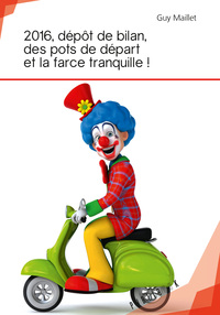2016, dépôt de bilan, des pots de départ et la farce tranquille !