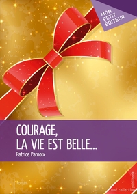 Courage, la vie est belle...