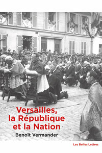 VERSAILLES, LA REPUBLIQUE ET LA NATION - UNE TOPOLOGIE POLITIQUE