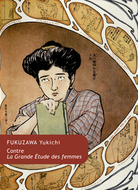 CONTRE LA GRANDE ETUDE DES FEMMES - TEXTES DE FUKUZAWA YUKICHI SUR LE COUPLE ET LA FAMILLE