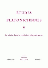 ETUDES PLATONICIENNES V - LE DIVIN DANS LA TRADITION PLATONICIENNE