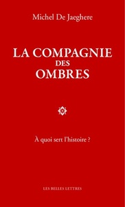 LA COMPAGNIE DES OMBRES - A QUOI SERT L'HISTOIRE ?