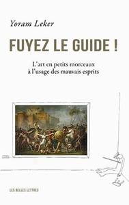 FUYEZ LE GUIDE ! - L'ART EN PETITS MORCEAUX A L'USAGE DES MAUVAIS ESPRITS - ILLUSTRATIONS, COULEUR