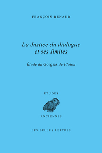 LA JUSTICE DU DIALOGUE ET SES LIMITES - ETUDE DU GORGIAS DE PLATON