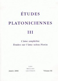 ETUDES PLATONICIENNES III - L'AME AMPHIBIE - ETUDES SUR L'AME SELON PLOTIN