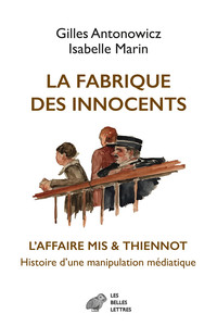 LA FABRIQUE DES INNOCENTS - LAFFAIRE MIS & THIENNOT, HISTOIRE D'UNE MANIPULATION MEDIATIQUE