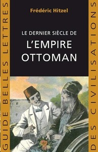 LE DERNIER SIECLE DE L'EMPIRE OTTOMAN (1789-1923) - ILLUSTRATIONS, NOIR ET BLANC