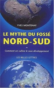 LE MYTHE DU FOSSE NORD-SUD - COMMENT ON CULTIVE LE SOUS-DEVELOPPEMENT.