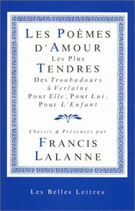 LES POEMES D'AMOUR LES PLUS TENDRES. - DES TROUBADOURS A VERLAINE, POUR ELLE, POUR LUI, POUR L'ENFAN