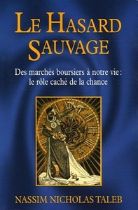 LE HASARD SAUVAGE - DES MARCHES BOURSIERS A NOTRE VIE : LE ROLE CACHE DE LA CHANCE