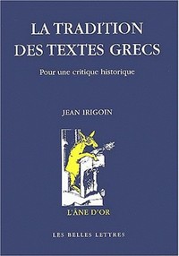 LA TRADITION DES TEXTES GRECS - POUR UNE CRITIQUE HISTORIQUE.