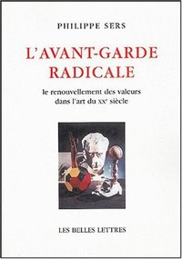 L'AVANT-GARDE RADICALE - LE RENOUVELLEMENT DES VALEURS DANS L'ART DU XXE SIECLE