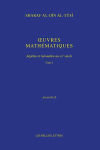 OEUVRES MATHEMATIQUES - ALGEBRE ET GEOMETRIE AU XIIE SIECLE - EDITION BILINGUE