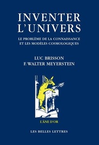 INVENTER L'UNIVERS - LE PROBLEME DE LA CONNAISSANCE ET LES MODELES COSMOLOGIQUES.