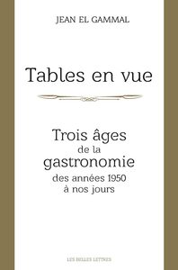 TABLES EN VUE - TROIS AGES DE LA GASTRONOMIE, DES ANNEES 1950 A NOS JOURS - ILLUSTRATIONS, COULEUR