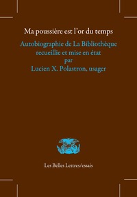 MA POUSSIERE EST L'OR DU TEMPS - AUTOBIOGRAPHIE DE LA BIBLIOTHEQUE RECUEILLIE ET MISE EN ETAT PAR LU