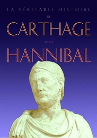 LA VERITABLE HISTOIRE DE CARTHAGE ET D'HANNIBAL