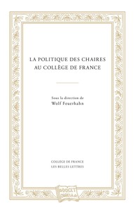 LA POLITIQUE DES CHAIRES AU COLLEGE DE FRANCE