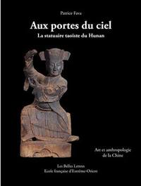 Aux Portes du ciel. La statuaire taoïste du Hunan