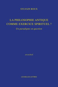 LA PHILOSOPHIE ANTIQUE COMME EXERCICE SPIRITUEL ? - UN PARADIGME EN QUESTION