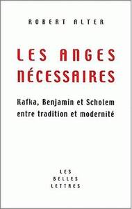 LES ANGES NECESSAIRES - KAFKA, BENJAMIN ET SCHOLEM ENTRE TRADITION ET MODERNITE.