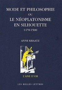 MODE ET PHILOSOPHIE - OU LE NEOPLATONISME EN SILHOUETTE, 1470-1500