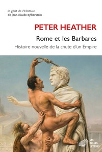 ROME ET LES BARBARES - HISTOIRE NOUVELLE DE LA CHUTE D'UN EMPIRE