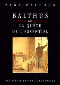 BALTHUS OU LA QUETE DE L'ESSENTIEL. - ENTRETIENS AVEC SEMIR ZEKI.