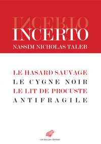 INCERTO - LE HASARD SAUVAGE / LE CYGNE NOIR / LE LIT DE PROCUSTE / ANTIFRAGILE