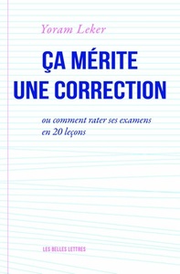 CA MERITE UNE CORRECTION - OU COMMENT RATER SES EXAMENS EN 20 LECONS