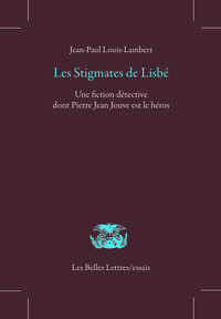 LES STIGMATES DE LISBE - UNE FICTION DETECTIVE DONT PIERRE JEAN JOUVE EST LE HEROS