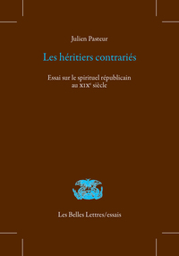 LES HERITIERS CONTRARIES - ESSAI SUR LE SPIRITUEL REPUBLICAIN AU XIXE SIECLE