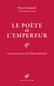 LE POETE ET L'EMPEREUR - & AUTRES TEXTES SUR CHATEAUBRIAND