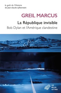 LA REPUBLIQUE INVISIBLE - BOB DYLAN ET L'AMERIQUE CLANDESTINE