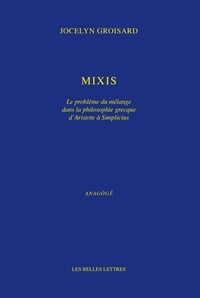 MIXIS - LE PROBLEME DU MELANGE DANS LA PHILOSOPHIE GRECQUE D'ARISTOTE A SIMPLICIUS