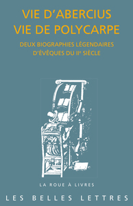 VIE D'ABERCIUS. VIE DE POLYCARPE - DEUX BIOGRAPHIES LEGENDAIRES D'EVEQUES DU IIE SIECLE