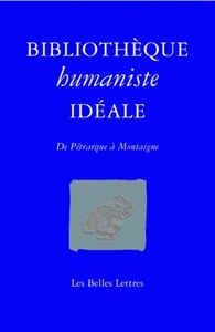 BIBLIOTHEQUE HUMANISTE IDEALE - DE PETRARQUE A MONTAIGNE