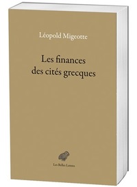 LES FINANCES DES CITES GRECQUES - AUX PERIODES CLASSIQUE ET HELLENISTIQUE